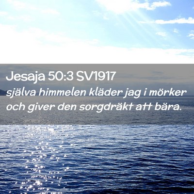 Picture 02 - Jesaja 50:3 SV1917 - själva himmelen kläder jag i mörker och giver - Bible Verse Picture