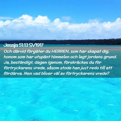Picture 02 - Jesaja 51:13 SV1917 - Och därvid förgäter du HERREN, som har skapat - Bible Verse Picture