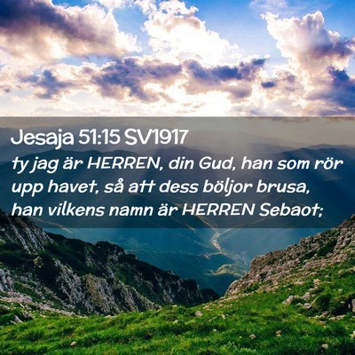 Picture 02 - Jesaja 51:15 SV1917 - ty jag är HERREN, din Gud, han som rör upp - Bible Verse Picture