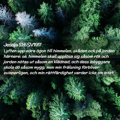 Picture 02 - Jesaja 51:6 SV1917 - Lyften upp edra ögon till himmelen, skåden ock - Bible Verse Picture
