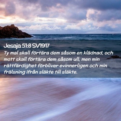 Picture 02 - Jesaja 51:8 SV1917 - Ty mal skall förtära dem såsom en klädnad, - Bible Verse Picture