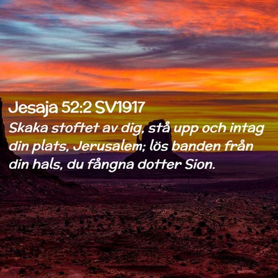 Picture 02 - Jesaja 52:2 SV1917 - Skaka stoftet av dig, stå upp och intag din - Bible Verse Picture