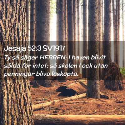 Picture 02 - Jesaja 52:3 SV1917 - Ty så säger HERREN: I haven blivit sålda för - Bible Verse Picture