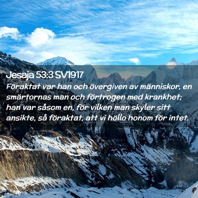 Picture 02 - Jesaja 53:3 SV1917 - Föraktat var han och övergiven av människor, - Bible Verse Picture