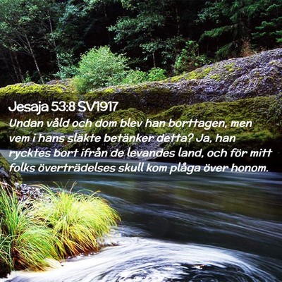 Picture 02 - Jesaja 53:8 SV1917 - Undan våld och dom blev han borttagen, men vem i - Bible Verse Picture