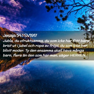 Picture 02 - Jesaja 54:1 SV1917 - Jubla, du ofruktsamma, du som icke har fött - Bible Verse Picture
