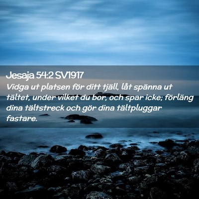Picture 02 - Jesaja 54:2 SV1917 - Vidga ut platsen för ditt tjäll, låt spänna - Bible Verse Picture
