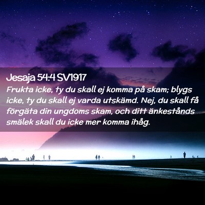 Picture 02 - Jesaja 54:4 SV1917 - Frukta icke, ty du skall ej komma på skam; blygs - Bible Verse Picture