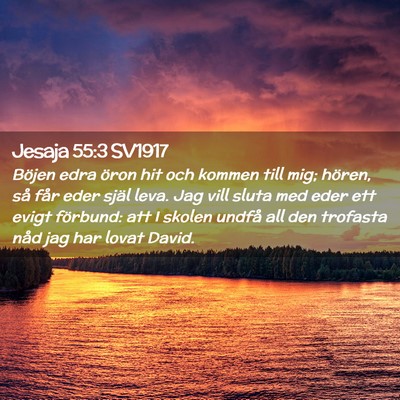 Picture 02 - Jesaja 55:3 SV1917 - Böjen edra öron hit och kommen till mig; - Bible Verse Picture