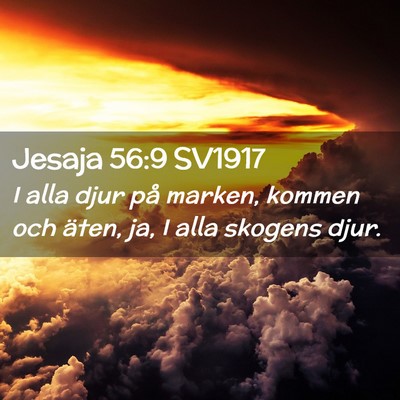 Picture 02 - Jesaja 56:9 SV1917 - I alla djur på marken, kommen och äten, ja, I - Bible Verse Picture