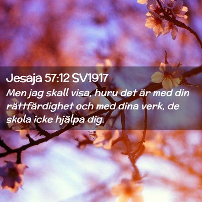 Picture 02 - Jesaja 57:12 SV1917 - Men jag skall visa, huru det är med din - Bible Verse Picture