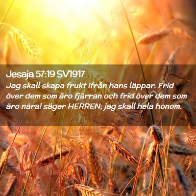 Picture 02 - Jesaja 57:19 SV1917 - Jag skall skapa frukt ifrån hans läppar. Frid - Bible Verse Picture