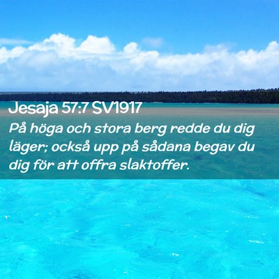 Picture 02 - Jesaja 57:7 SV1917 - På höga och stora berg redde du dig läger; - Bible Verse Picture