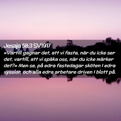 Picture 02 - Jesaja 58:3 SV1917 - »Vartill gagnar det, att vi fasta, när du icke - Bible Verse Picture