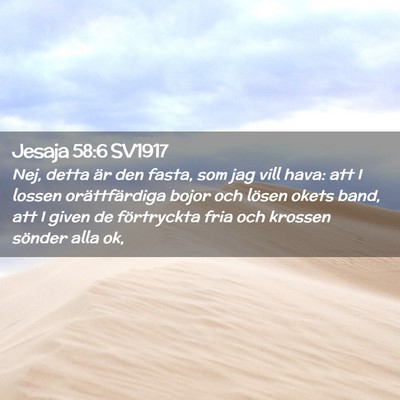 Picture 02 - Jesaja 58:6 SV1917 - Nej, detta är den fasta, som jag vill hava: att - Bible Verse Picture