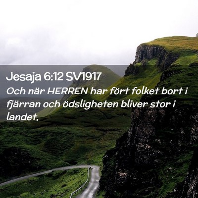 Picture 02 - Jesaja 6:12 SV1917 - Och när HERREN har fört folket bort i fjärran - Bible Verse Picture