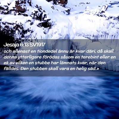 Picture 02 - Jesaja 6:13 SV1917 - och allenast en tiondedel ännu är kvar däri, - Bible Verse Picture