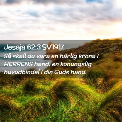 Picture 02 - Jesaja 62:3 SV1917 - Så skall du vara en härlig krona i HERRENS - Bible Verse Picture