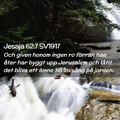 Picture 02 - Jesaja 62:7 SV1917 - Och given honom ingen ro förrän han åter har - Bible Verse Picture