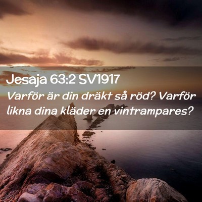 Picture 02 - Jesaja 63:2 SV1917 - Varför är din dräkt så röd? Varför likna - Bible Verse Picture
