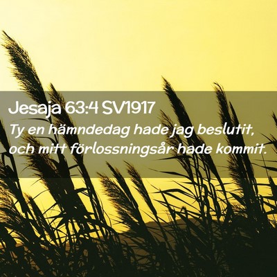 Picture 02 - Jesaja 63:4 SV1917 - Ty en hämndedag hade jag beslutit, och mitt - Bible Verse Picture