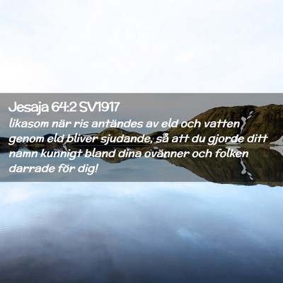 Picture 02 - Jesaja 64:2 SV1917 - likasom när ris antändes av eld och vatten - Bible Verse Picture