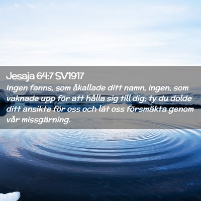 Picture 02 - Jesaja 64:7 SV1917 - Ingen fanns, som åkallade ditt namn, ingen, som - Bible Verse Picture