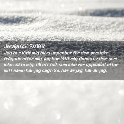Picture 02 - Jesaja 65:1 SV1917 - Jag har låtit mig bliva uppenbar för dem som - Bible Verse Picture