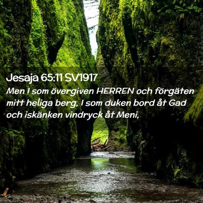 Picture 02 - Jesaja 65:11 SV1917 - Men I som övergiven HERREN och förgäten mitt - Bible Verse Picture