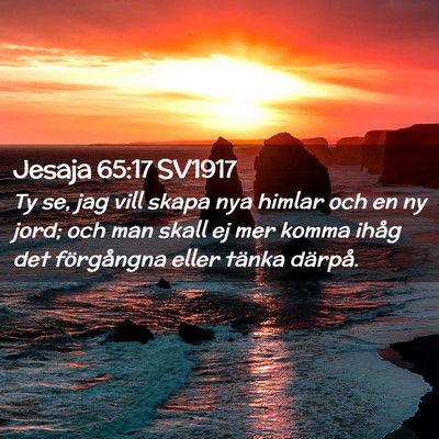 Picture 02 - Jesaja 65:17 SV1917 - Ty se, jag vill skapa nya himlar och en ny jord; - Bible Verse Picture