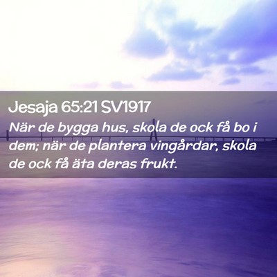 Picture 02 - Jesaja 65:21 SV1917 - När de bygga hus, skola de ock få bo i dem; - Bible Verse Picture