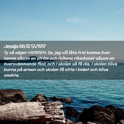 Picture 02 - Jesaja 66:12 SV1917 - Ty så säger HERREN: Se, jag vill låta frid - Bible Verse Picture