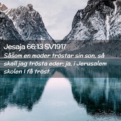Picture 02 - Jesaja 66:13 SV1917 - Såsom en moder tröstar sin son, så skall jag - Bible Verse Picture