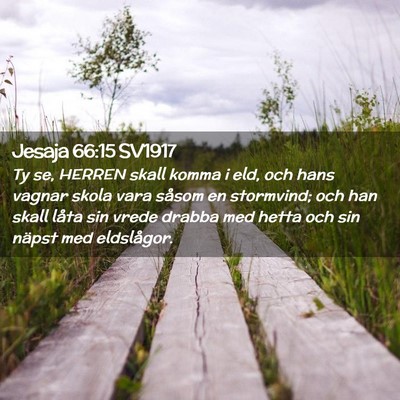 Picture 02 - Jesaja 66:15 SV1917 - Ty se, HERREN skall komma i eld, och hans vagnar - Bible Verse Picture