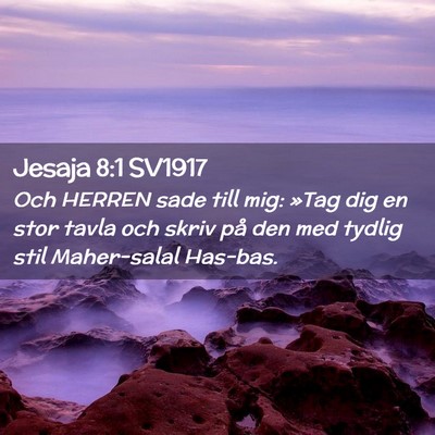 Picture 02 - Jesaja 8:1 SV1917 - Och HERREN sade till mig: »Tag dig en stor tavla - Bible Verse Picture