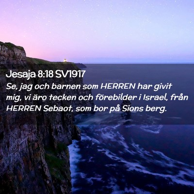 Picture 02 - Jesaja 8:18 SV1917 - Se, jag och barnen som HERREN har givit mig, vi - Bible Verse Picture