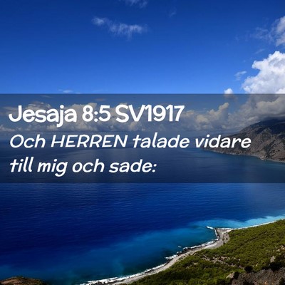 Picture 02 - Jesaja 8:5 SV1917 - Och HERREN talade vidare till mig och - Bible Verse Picture