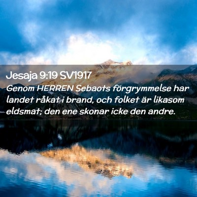 Picture 02 - Jesaja 9:19 SV1917 - Genom HERREN Sebaots förgrymmelse har landet - Bible Verse Picture