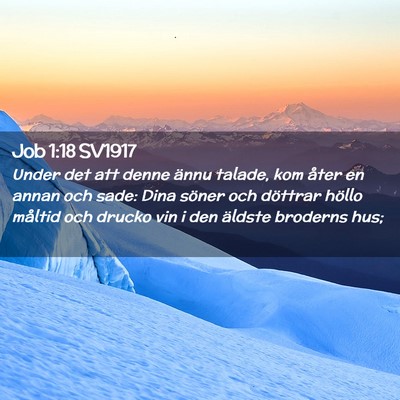 Picture 02 - Job 1:18 SV1917 - Under det att denne ännu talade, kom åter en - Bible Verse Picture