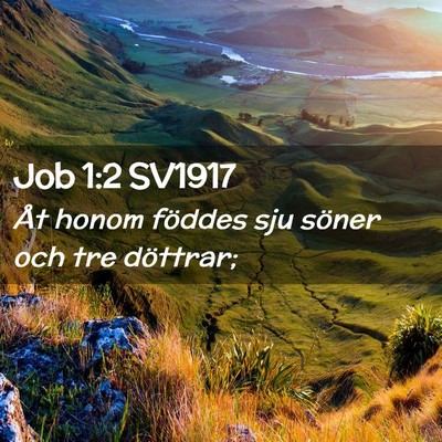 Picture 02 - Job 1:2 SV1917 - Åt honom föddes sju söner och tre - Bible Verse Picture