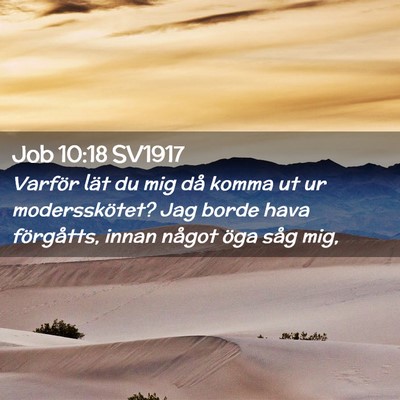 Picture 02 - Job 10:18 SV1917 - Varför lät du mig då komma ut ur - Bible Verse Picture