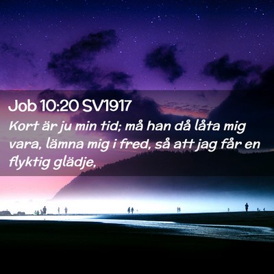 Picture 02 - Job 10:20 SV1917 - Kort är ju min tid; må han då låta mig vara, - Bible Verse Picture