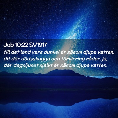 Picture 02 - Job 10:22 SV1917 - till det land vars dunkel är såsom djupa - Bible Verse Picture