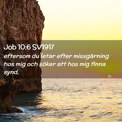 Picture 02 - Job 10:6 SV1917 - eftersom du letar efter missgärning hos mig och - Bible Verse Picture