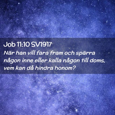 Picture 02 - Job 11:10 SV1917 - När han vill fara fram och spärra någon inne - Bible Verse Picture