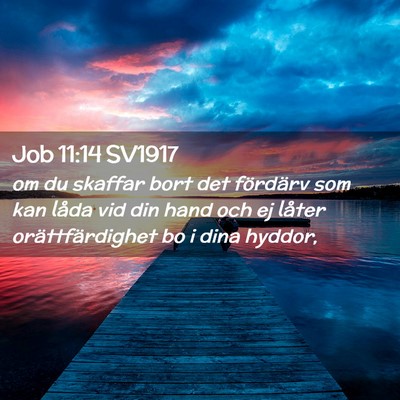 Picture 02 - Job 11:14 SV1917 - om du skaffar bort det fördärv som kan låda - Bible Verse Picture