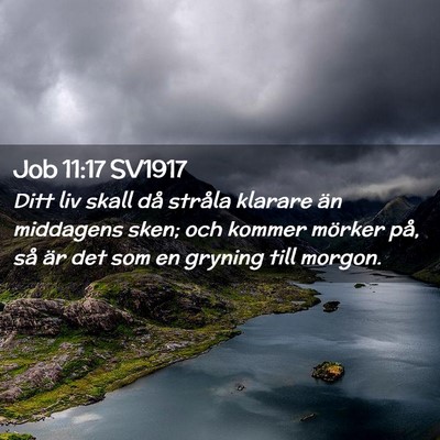Picture 02 - Job 11:17 SV1917 - Ditt liv skall då stråla klarare än middagens - Bible Verse Picture