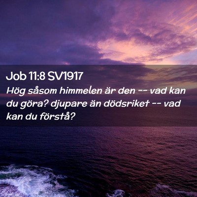 Picture 02 - Job 11:8 SV1917 - Hög såsom himmelen är den -- vad kan du göra? - Bible Verse Picture