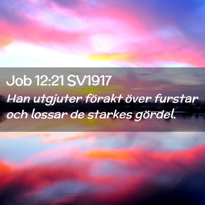 Picture 02 - Job 12:21 SV1917 - Han utgjuter förakt över furstar och lossar de - Bible Verse Picture