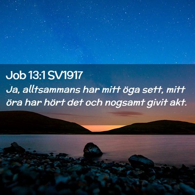 Picture 02 - Job 13:1 SV1917 - Ja, alltsammans har mitt öga sett, mitt öra har - Bible Verse Picture